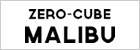 ZERO-CUBE MALIBU